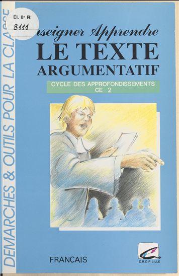 Enseigner-Apprendre : Le Texte argumentatif au CE2 - DOMINIQUE GUY BRASSART - ANNICK VEEVAERT
