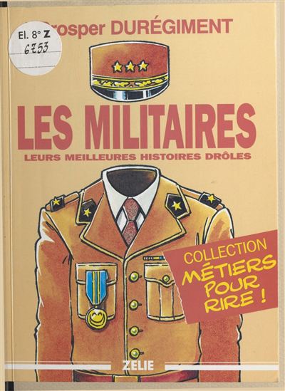Les militaires : leurs meilleures histoires drôles - PROSPER DURÉGIMENT