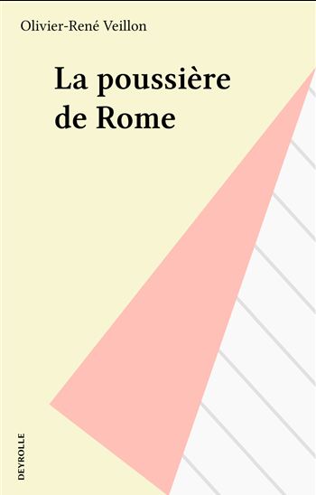 La poussière de Rome - OLIVIER-RENÉ VEILLON