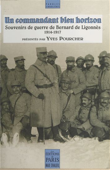 Un commandant bleu horizon : souvenirs de guerre de Bernard de Ligonnès (1914-1917) - BERNARD DE LIGONNÈS