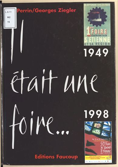 Il était une Foire... (1949-1998) : 50 Foires à Saint-Étienne - ÉRIC PERRIN - GEORGES ZIEGLER