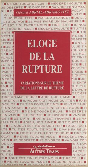 Éloge de la rupture : variations sur le thème de la lettre de rupture - GÉRARD ABRIAL-ABRAMOVITZ