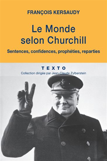 Le Monde selon Churchill : sentences, confidences, prophéties, réparties - FRANÇOIS KERSAUDY