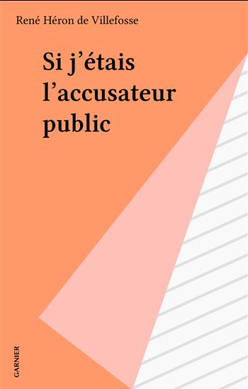Si j'étais l'accusateur public - RENÉ HÉRON DE VILLEFOSSE