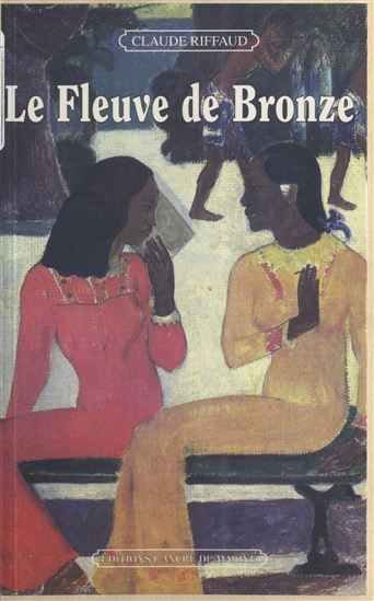 Le Fleuve de Bronze - CLAUDE RIFFAUD