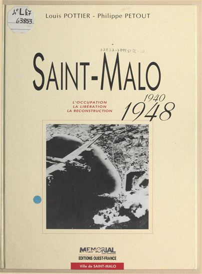 Saint-Malo (1940-1948) : L'Occupation, la libération, la reconstruction - LOUIS POTTIER