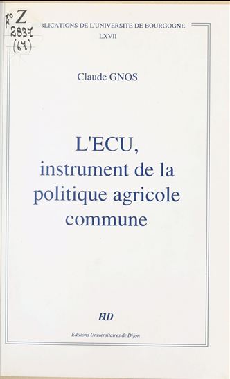 L'Écu, instrument de la politique agricole commune - CLAUDE GNOS