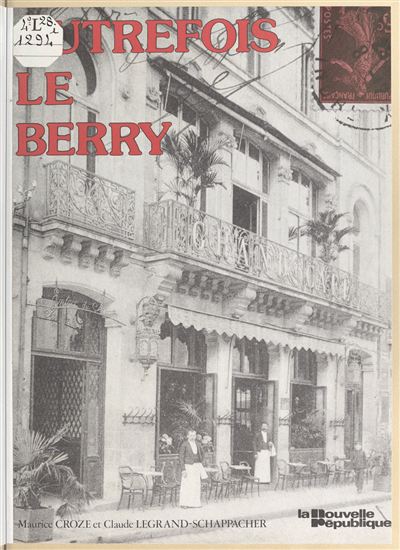 Autrefois le Berry - MAURICE CROZE - CLAUDE LEGRAND-SCHAPPACHER