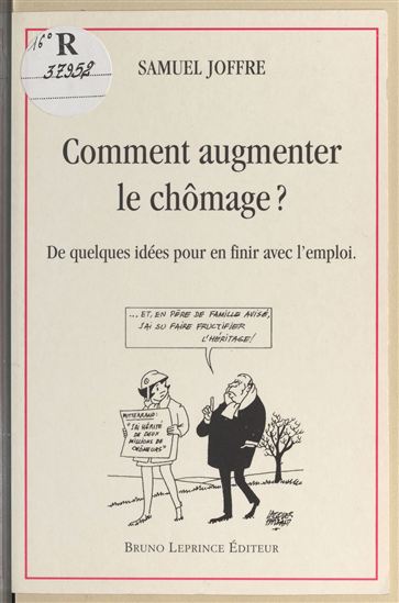 Comment augmenter le chômage ? De quelques idées pour en finir avec l'emploi - SAMUEL JOFFRE