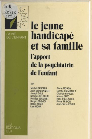 Le jeune handicapé et sa famille : l'apport de la psychiatrie de l'enfant - MICHEL BASQUIN - ALAIN BRACONNIER - JOSEPH COLL