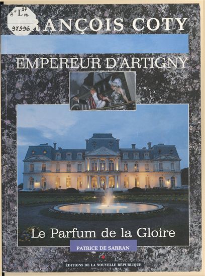 François Coty, empereur d'Artigny : Le Parfum de la gloire - PATRICE DE SARRAN