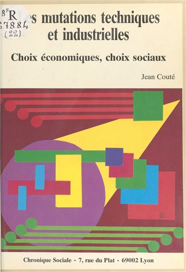 Les Mutations techniques et industrielles : Choix économiques, choix sociaux - JEAN COUTÉ