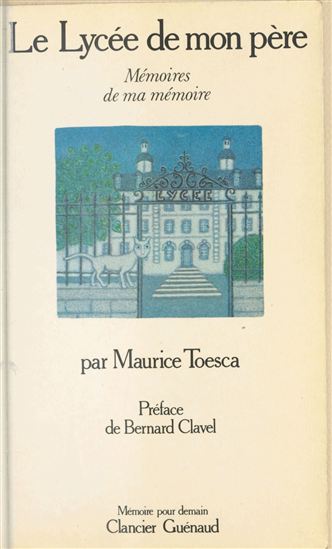 Le Lycée de mon père : Mémoires de ma mémoire - MAURICE TOESCA
