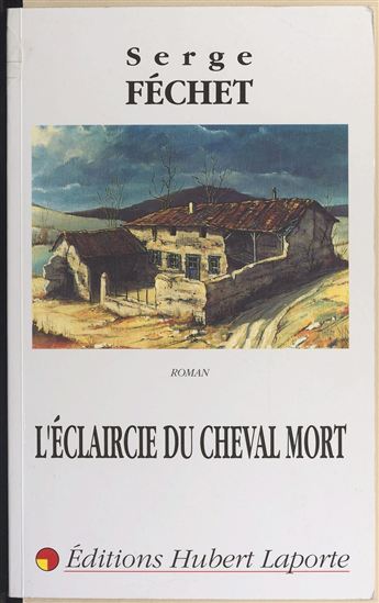 L'éclaircie du cheval mort - SERGE FÉCHET