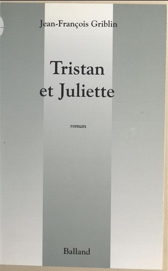 Tristan et Juliette - JEAN-FRANÇOIS GRIBLIN