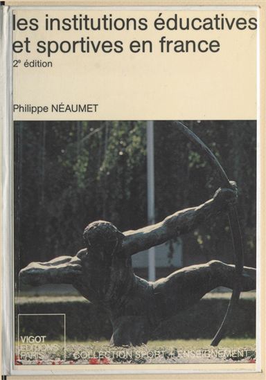 Les institutions éducatives et sportives en France - PHILIPPE NÉAUMET
