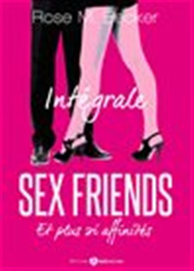 Sex Friends - Et plus si affinités - L’intégrale - ROSE M. BECKER
