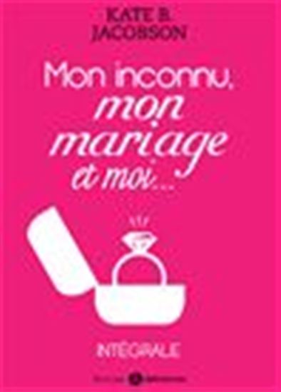 Mon inconnu, mon mariage et moi - L&#39;intégrale - KATE B. JACOBSON