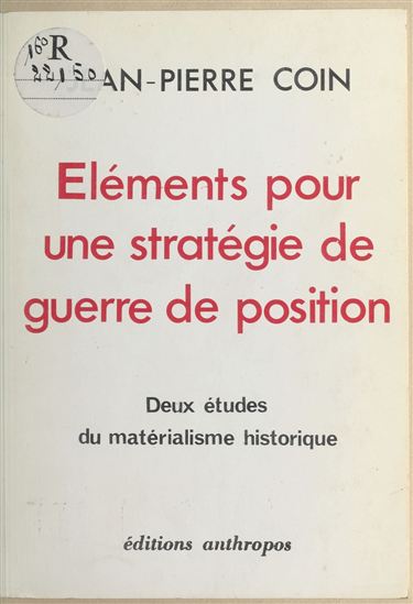 Éléments pour une stratégie de guerre de position : Deux études du matérialisme historique - JEAN-PIERRE COIN