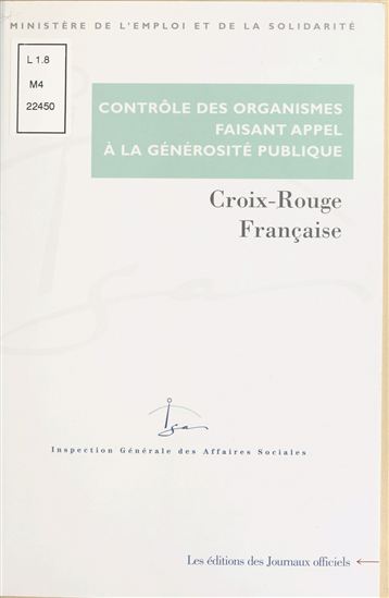 Contrôle des organismes faisant appel à la générosité publique : Contrôle des comptes d'emploi pour 1995 et 1996 des ressources collectées auprès du public par la Croix-Rouge française (juin 2000) - INSPECTION GÉNÉRALE DES AFFAIRES SOCIALE