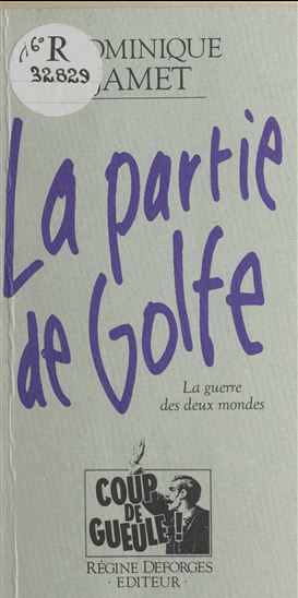 La Partie de Golfe : La Guerre des deux mondes - DOMINIQUE JAMET