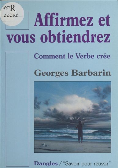 Affirmez et vous obtiendrez - GEORGES BARBARIN