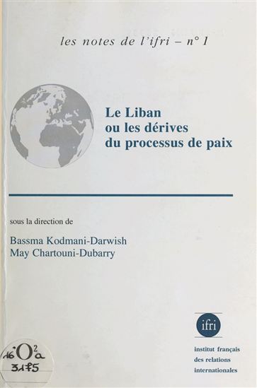 Le Liban ou les Dérives du processus de paix - MAY CHARTOUNI-DUBARRY - BASSMA KODMANI-DARWISH