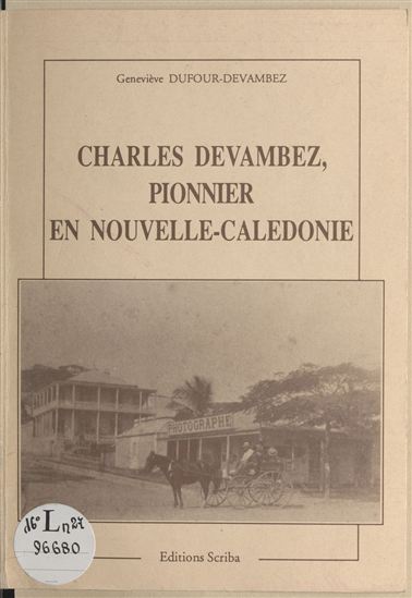 Charles Devambez : Pionnier en Nouvelle-Calédonie - GENEVIÈVE DUFOUR-DEVAMBEZ
