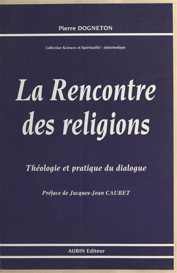 La Rencontre des religions : théologie et pratique du dialogue - PIERRE DOGNETON
