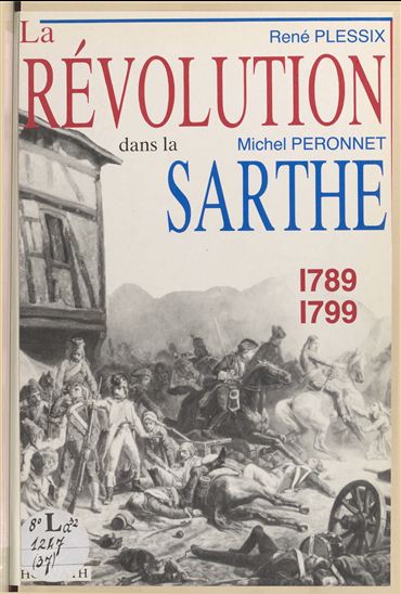 La Révolution dans la Sarthe : 1789-1799 - MICHEL PÉRONNET - RENÉ PLESSIX