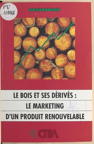 Le bois et ses dérivés : le marketing d'un produit renouvelable - DOMINIQUE COTTIN - ISABELLE DÉON - JEAN-PIERRE VERGNAUD