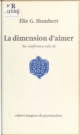 La dimension d'aimer : six conférences, 1983-85 - ÉLIE GEORGES HUMBERT