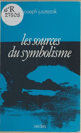 Les Sources du symbolisme - JOSEPH JUSZEZAK