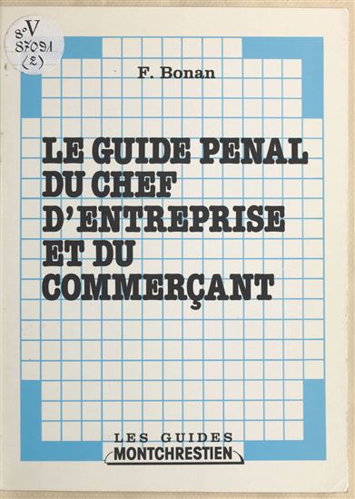 Le guide pénal du chef d'entreprise et du commerçant - FABIEN BONAN