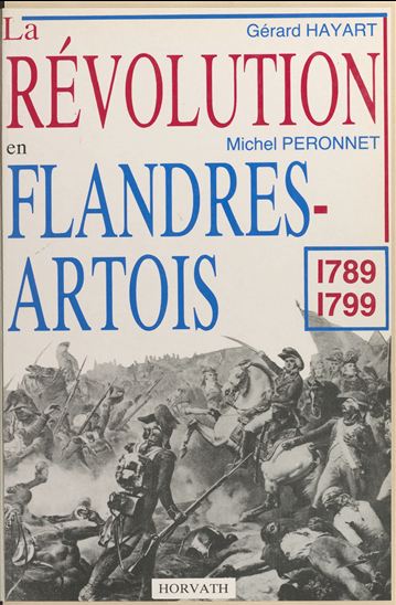 La Révolution en Flandres-Artois : 1789-1799 - GÉRARD HAYART - MICHEL PÉRONNET
