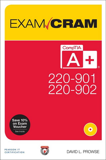 CompTIA A+ 220-901 and 220-902 Exam Cram - DAVID L. PROWSE