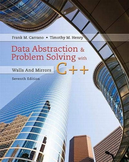 Data Abstraction & Problem Solving with C++: Walls and Mirrors 7th Ed - FRANK M CARRANO - TIMOTHY M HENRY