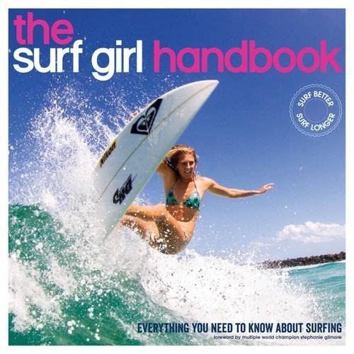The Surf Girl Handbook: Everything You Need To Know About Surfing - LOUISE SEARLE