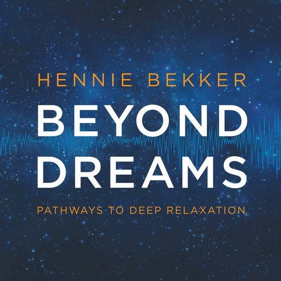 Beyond Dreams - Pathways To Deep Relaxation - BEKKER HENNIE