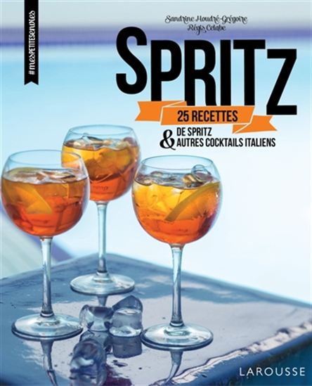 Spritz : 25 recettes de Spritz & de cocktails italiens - SANDRINE HOUDRÉ-GRÉGOIRE - RÉGIS CÉLABE