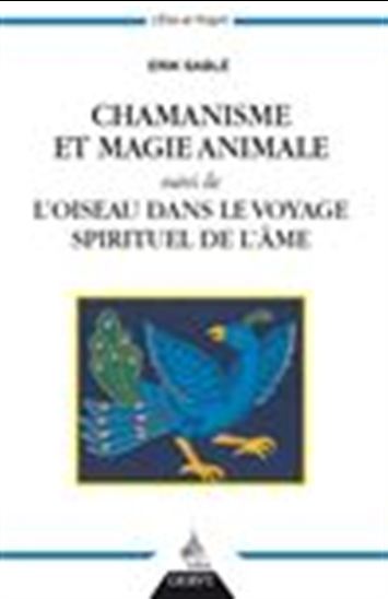 Chamanisme et magie animale - ÉRIK SABLÉ