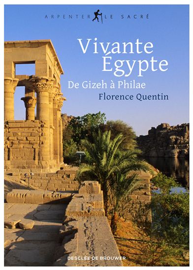 Vivante Égypte : de Gizeh à Philae - FLORENCE QUENTIN