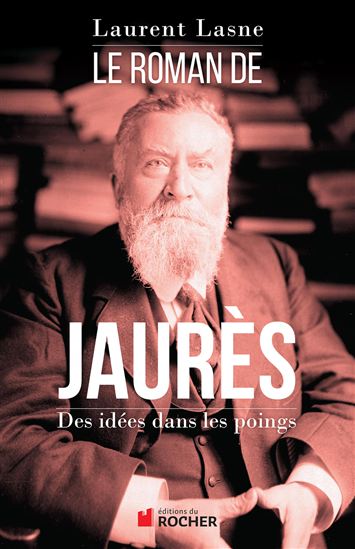 Le Roman de Jaurès - LAURENT LASNE
