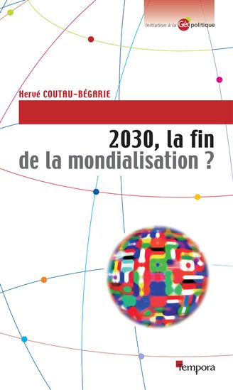 2030, la fin de la mondialisation? - HERVÉ COUTAU-BÉGARIE