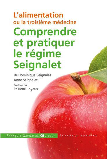 Comprendre et pratiquer le régime Seignalet : l'alimentation ou la troisième médecine N. éd. - DOMINIQUE SEIGNALET - ANNE SEIGNALET