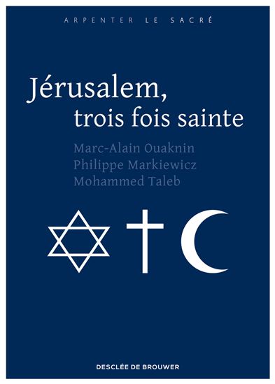 Jérusalem, trois fois sainte - MARC-ALAIN OUAKNIN & AL
