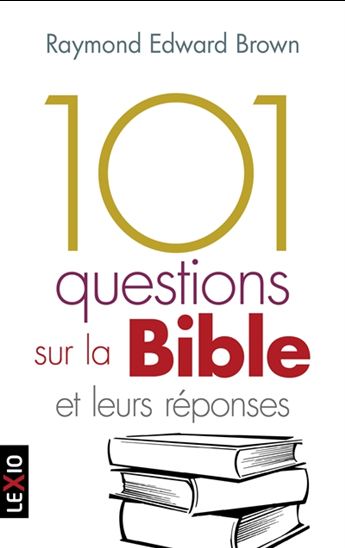 101 questions sur la Bible : et leurs réponses - RAYMOND EDWARD BROWN