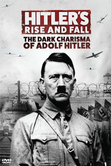 Hitler's Rise And Fall: The Dark Charisma Of Adolf Hitler