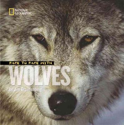 Face to Face With Wolves - JIM BRANDENBURG