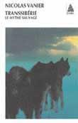 Transsibérie, le mythe sauvage N. éd. - NICOLAS VANIER